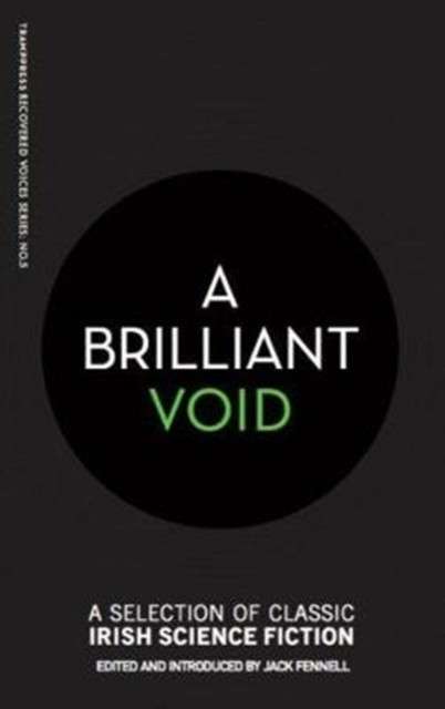 A Brilliant Void : A Selection of Classic Irish Science Fiction Edited by Jack Fennell