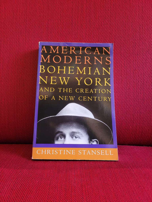 American Moderns: Bohemian New York and the Creation of a New Century