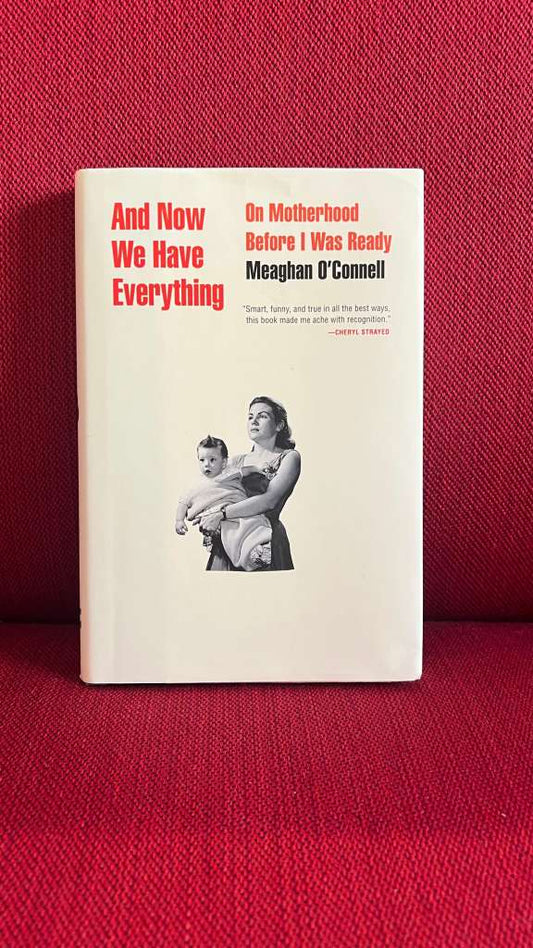 And Now We Have Everything by Meaghan O'Connell