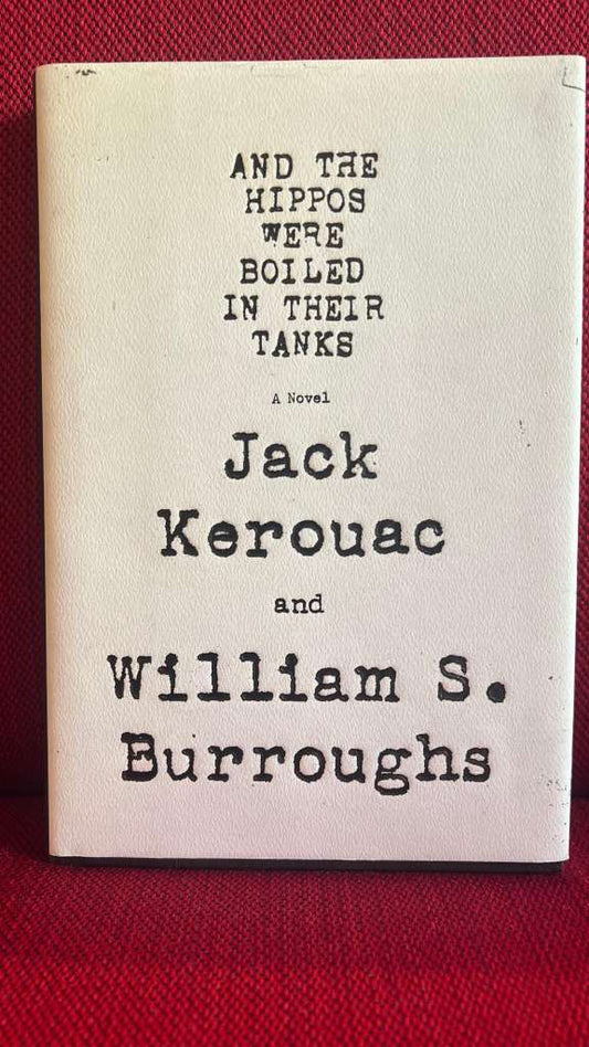 And the Hippos Were Boiled in Their Tanks by Jack Kerouac