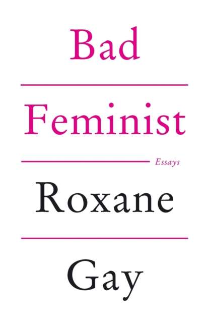Bad Feminist by Roxanne Gay