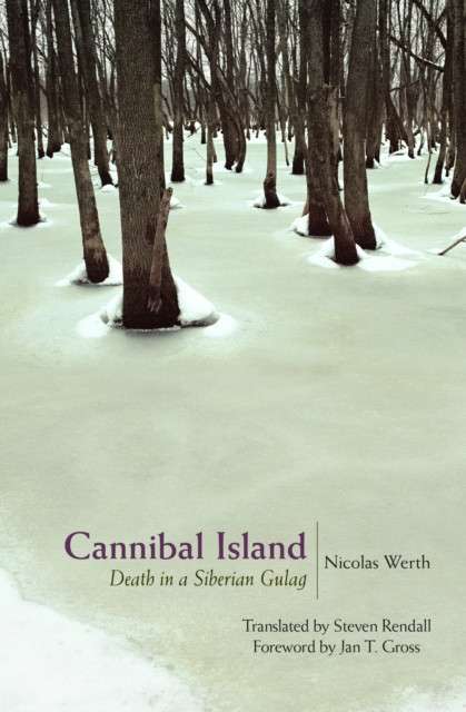 Cannibal Island: Death in a Siberian Gulag by Nicolas Werth