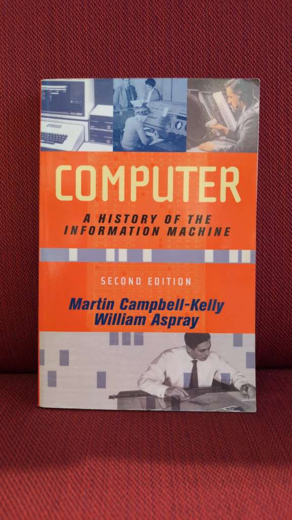 Computer : A History of the Information Machine by Martin Campbell-Kelly & William Aspray