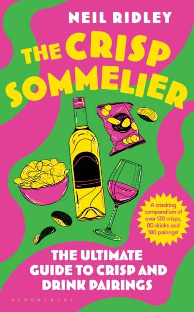 The Crisp Sommelier : The Ultimate Guide to Crisp and Drink Pairings by Neil Ridley