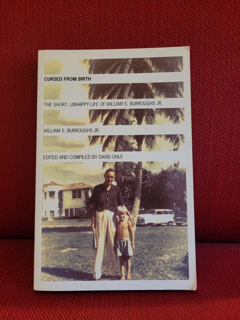 Cursed from Birth The Short, Unhappy Life of William S. Burroughs, Jr. by William S. Jr. Burroughs