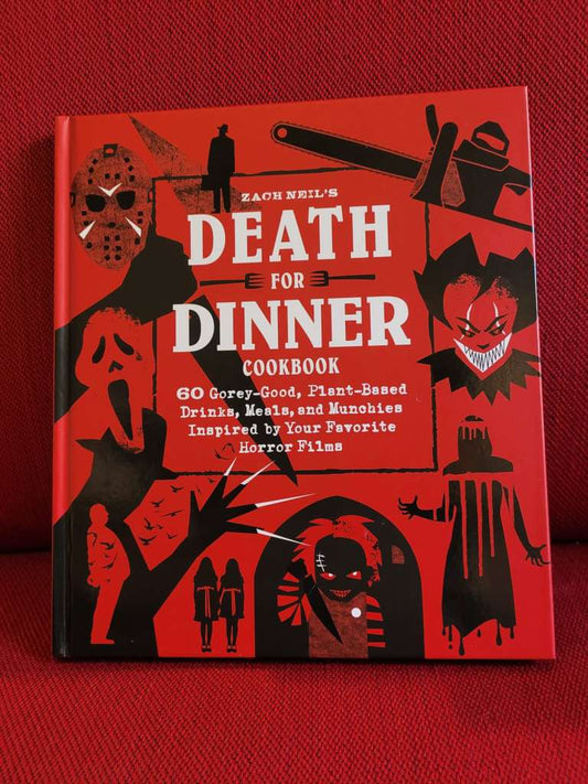 Death for Dinner Cookbook : 60 Gorey-Good, Plant-Based Drinks, Meals, and Munchies Inspired by Your Favorite Horror Films by Zach Neil