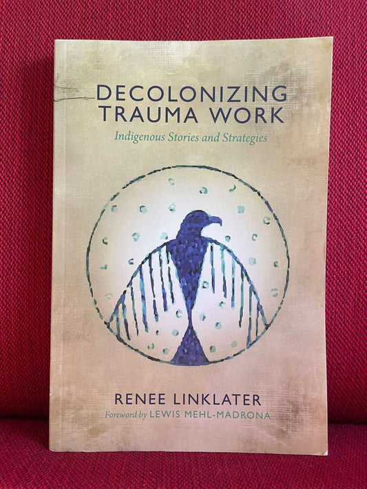 Decolonizing Trauma Work by Renee Linklater