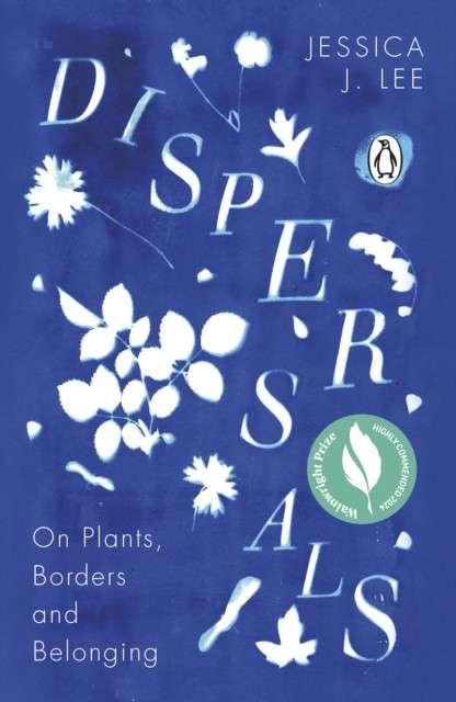 Dispersals : On Plants, Borders and Belonging by Jessica J. Lee