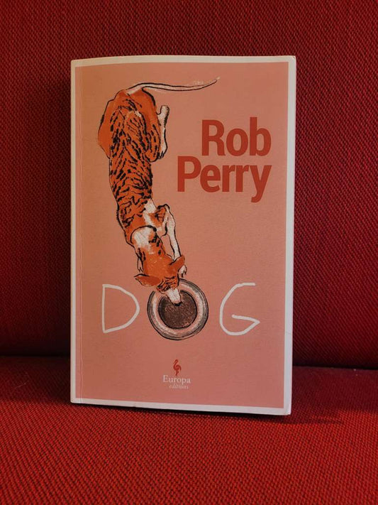 Dog A novel by Rob Perry
