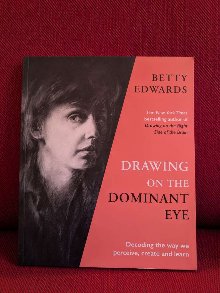 Drawing on the Dominant Eye : Decoding the way we perceive, create and learn by Betty Edwards
