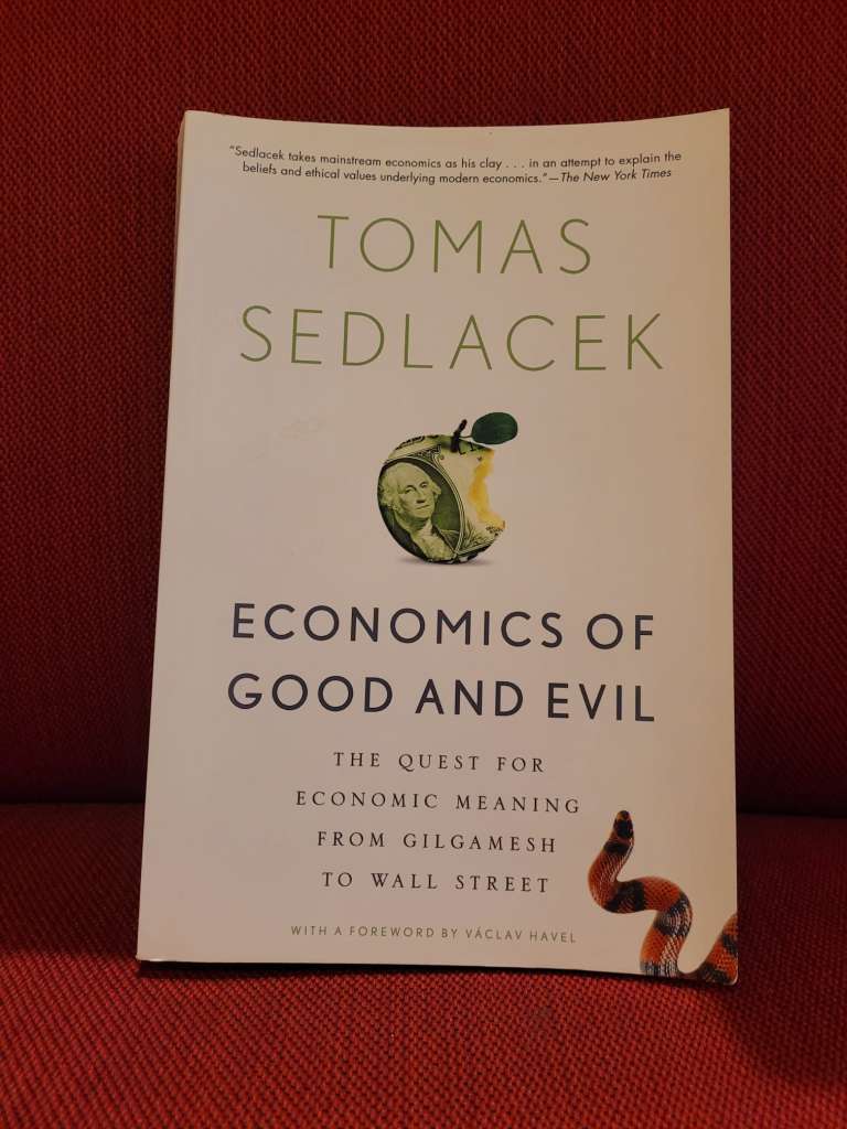 Economics of Good and Evil : The Quest for Economic Meaning from Gilgamesh to Wall Street by Tomas Sedlacek & Vaclav Havel