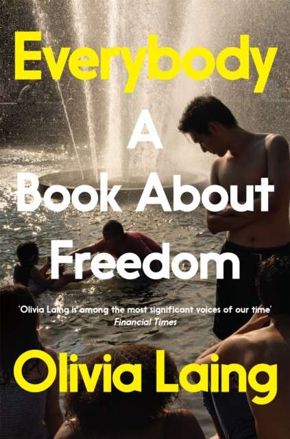 Everybody : A Book About Freedom by Olivia Laing