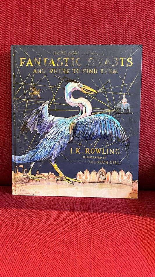 Fantastic Beasts and Where to Find Them : Illustrated Edition by J.K. Rowling