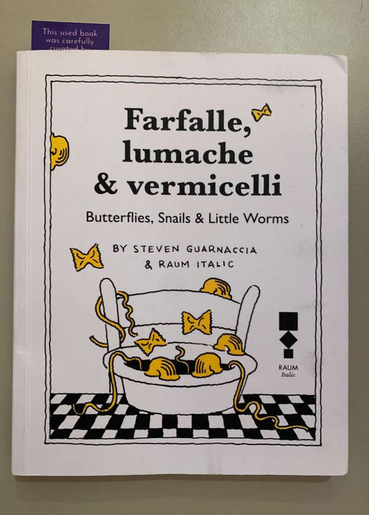 Farfalle, Lumache & Vermicelli (Butterflies, Snails and Little Worms) by Steven Guarnaccia and Raum Talic