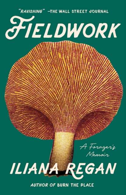 Fieldwork : A Forager's Memoir by Iliana Regan