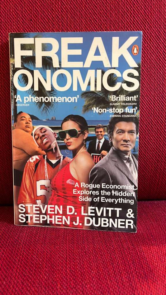 Freakonomics - a rogue economist explores the hidden side of everything - By: Steven D. Levitt & Stephen J. Dubner