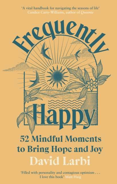 Frequently Happy : 52 Mindful Moments to Bring Hope and Joy by David Larbi