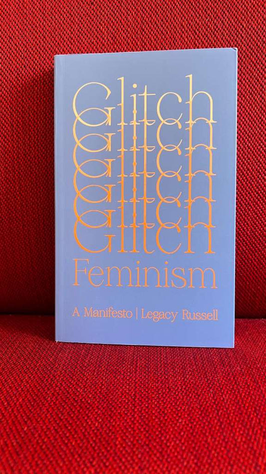 Glitch Feminism : A Manifesto by Legacy Russell