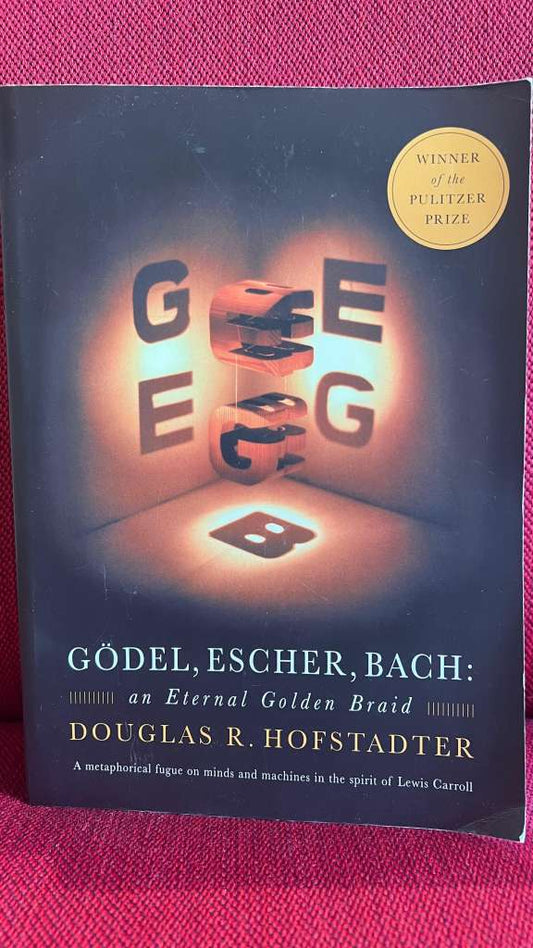 Godel, Escher, Bach : An Eternal Golden Braid by Douglas R. Hofstadter