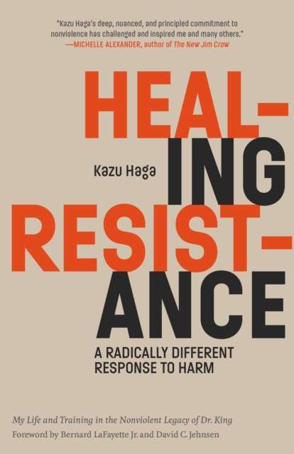 Healing Resistance : A Radically Different Response to Harm by Kazu Haga