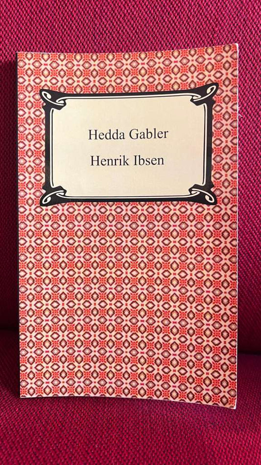 Hedda Gabler by Henrik Johan Ibsen