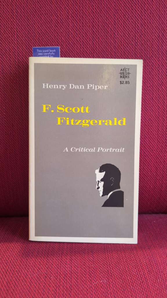 F. Scott Fitzgerald : A Critical Portrait by Henry Dan Piper