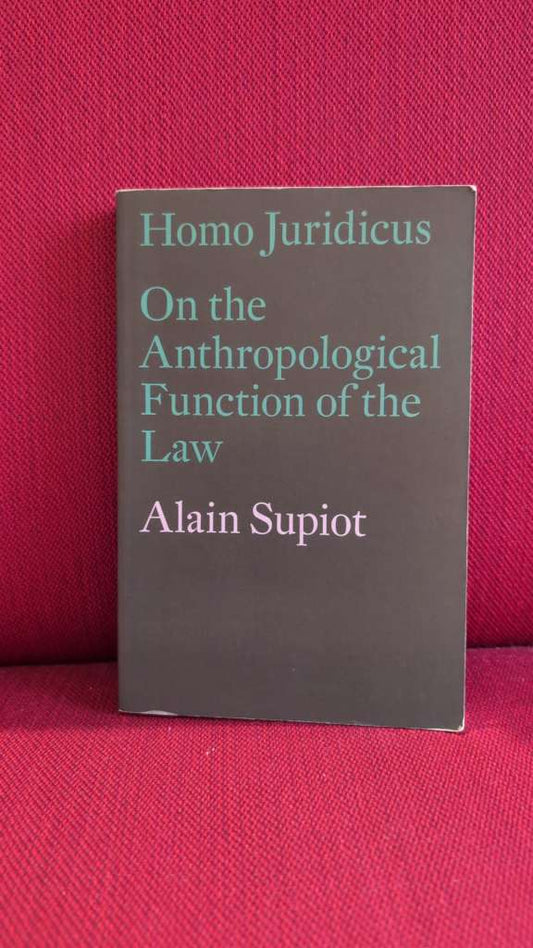 Homo Juridicus : On the Anthropological Function of the Law by Alain Supiot