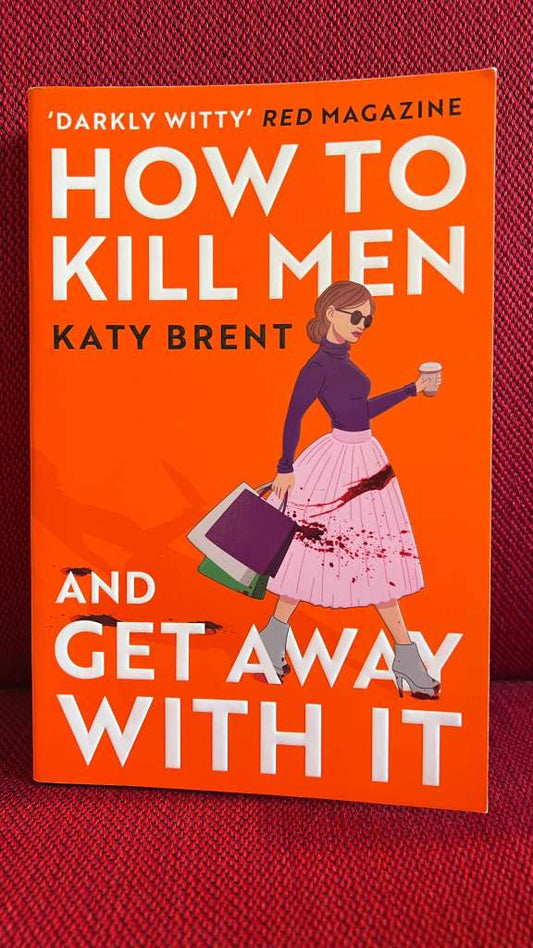 How to Kill Men and Get Away With It : Book 1 by Katy Brent