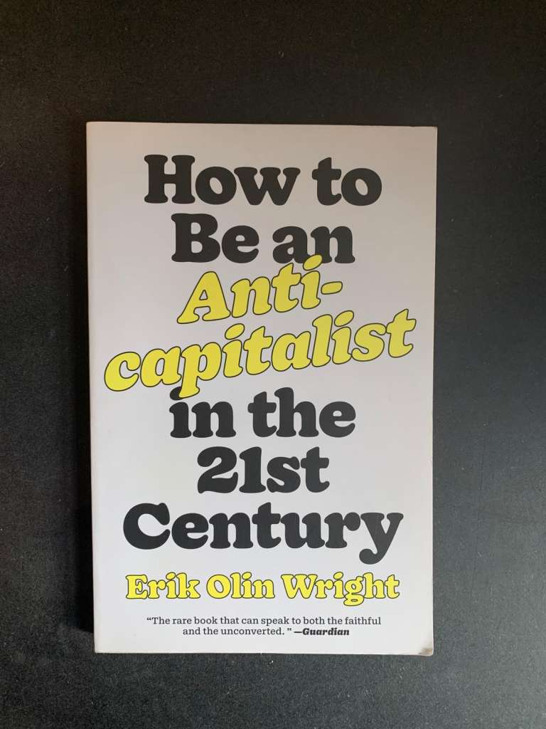 How to Be an Anti-Capitalist in the 21st Century by Erik Olin Wright