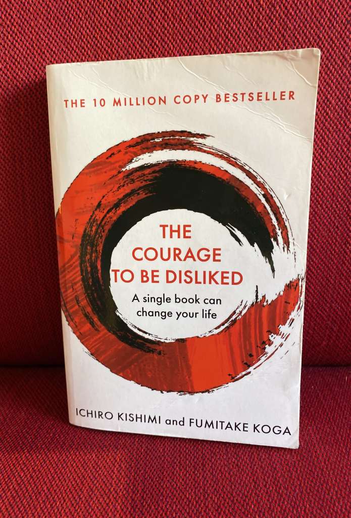 The Courage To Be Disliked by Ichiro Kishimi and Fumitake Koga