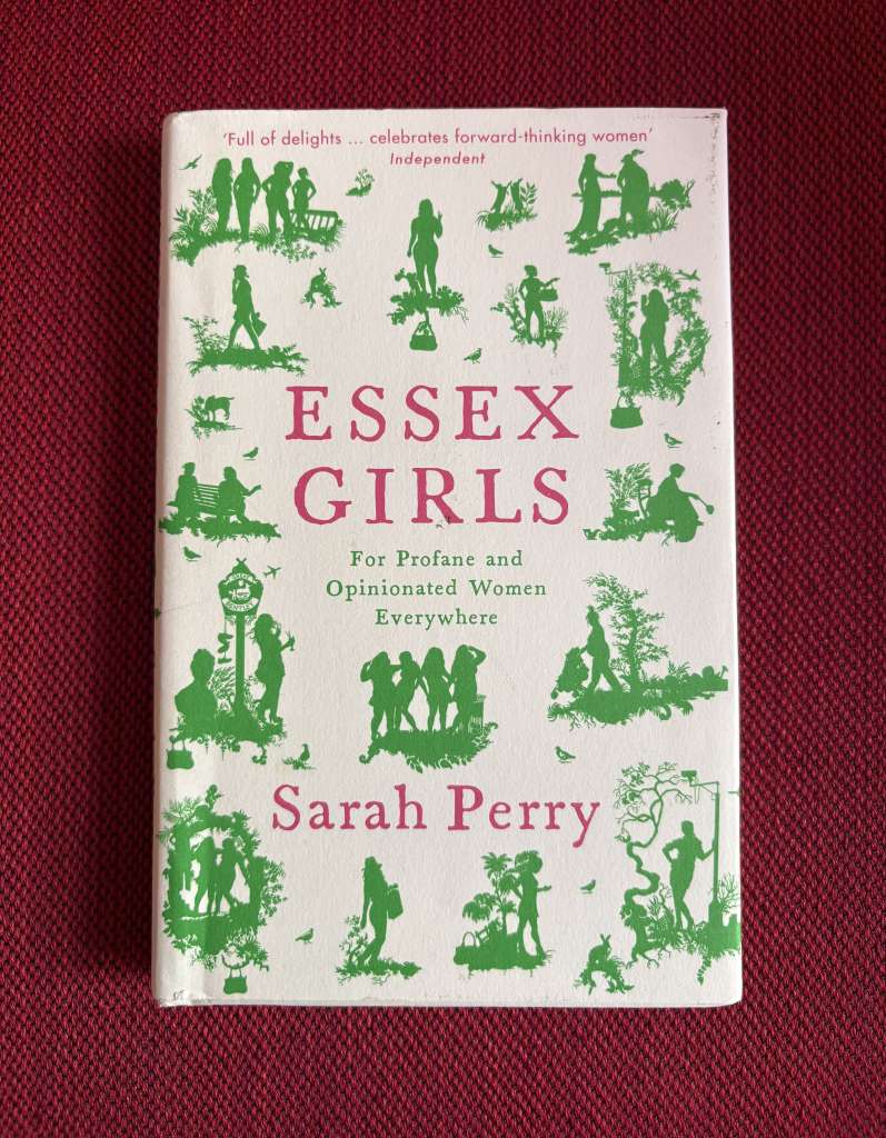 Essex Girls : For Profane and Opinionated Women Everywhere by Sarah Perry