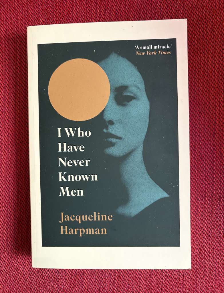 I Who Have Never Known Men by Jacqueline Harpman