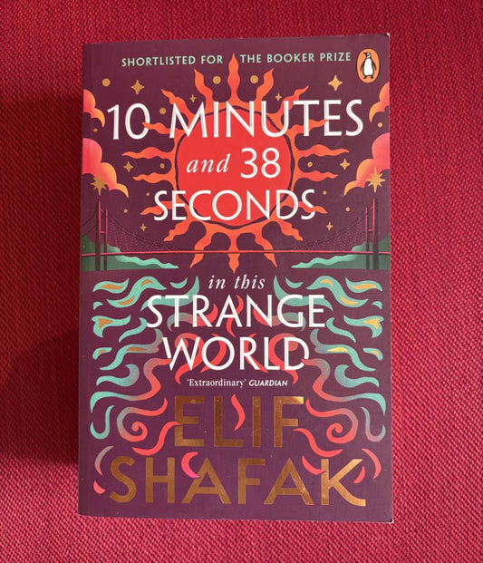 10 Minutes 38 Seconds in this Strange World by Elif Shafak