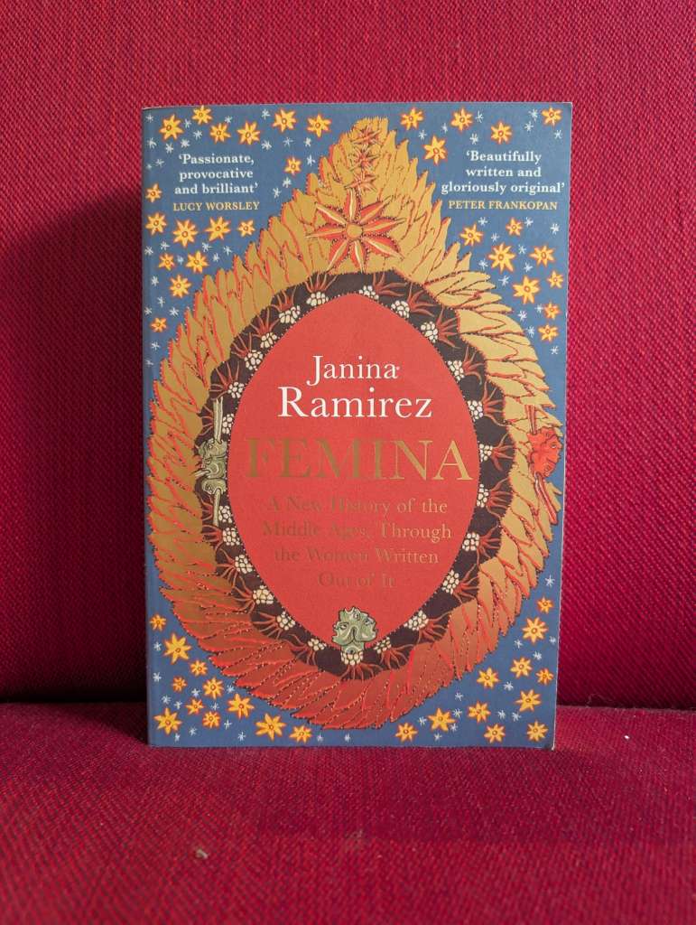 Femina : The instant Sunday Times bestseller - A New History of the Middle Ages, Through the Women Written Out of It by Janina Ramirez