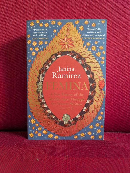 Femina : The instant Sunday Times bestseller - A New History of the Middle Ages, Through the Women Written Out of It by Janina Ramirez