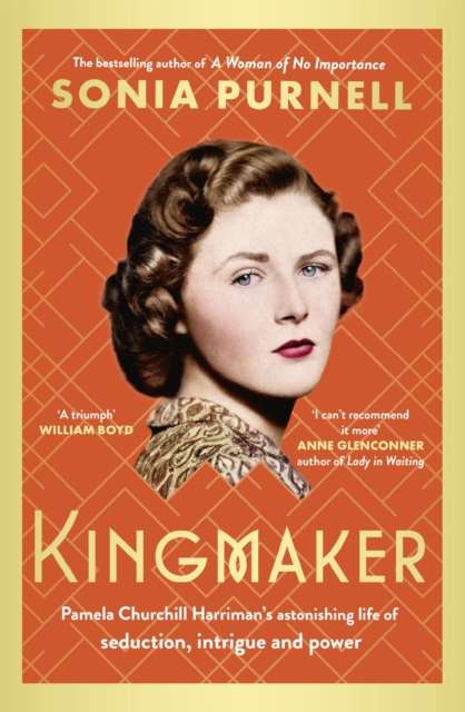 Kingmaker : Pamela Churchill Harriman's astonishing life of seduction, intrigue and power by Sonia Purnell