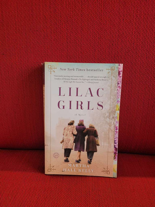 Lilac Girls A Novel by Martha Hall Kelly