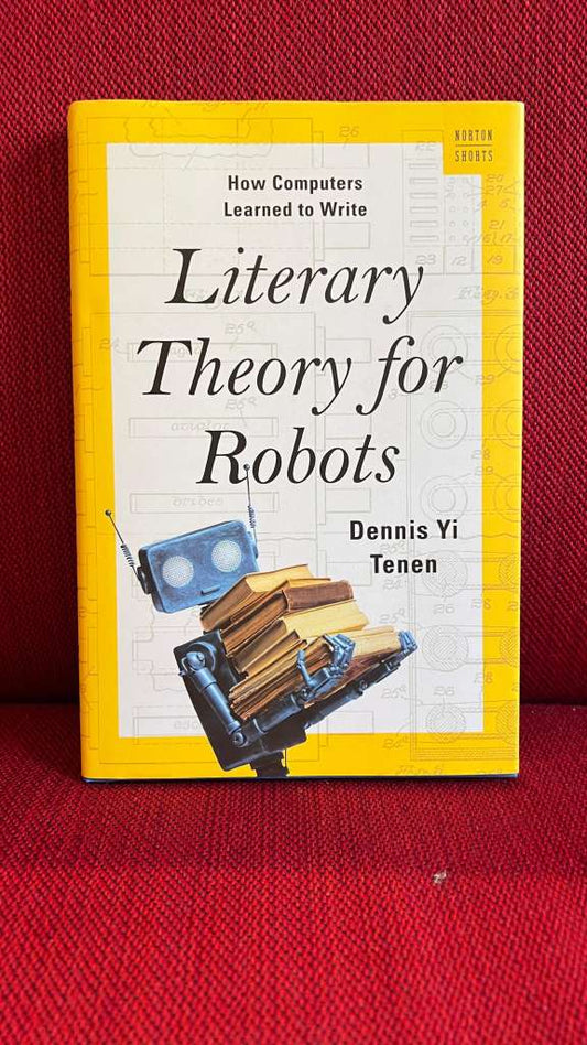 Literary Theory for Robots by Dennis Yi Tenen