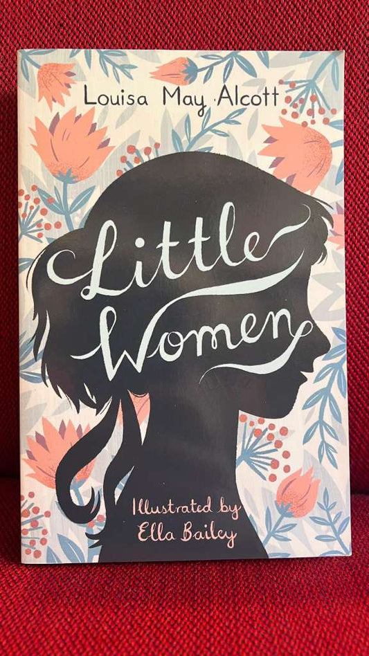 Little Women : Illustrated by Ella Bailey by Louisa May Alcott