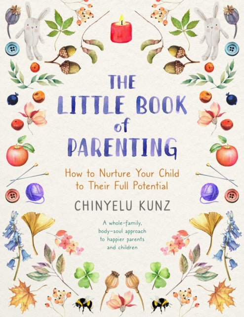 The Little Book of Parenting : How to Nurture Your Child to Their Full Potential by Chinyelu Kunz