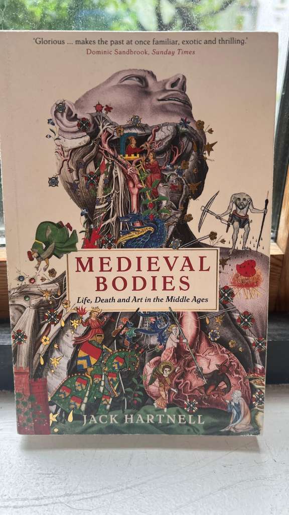 Medieval Bodies : Life, Death and Art in the Middle Ages by Jack Hartnell