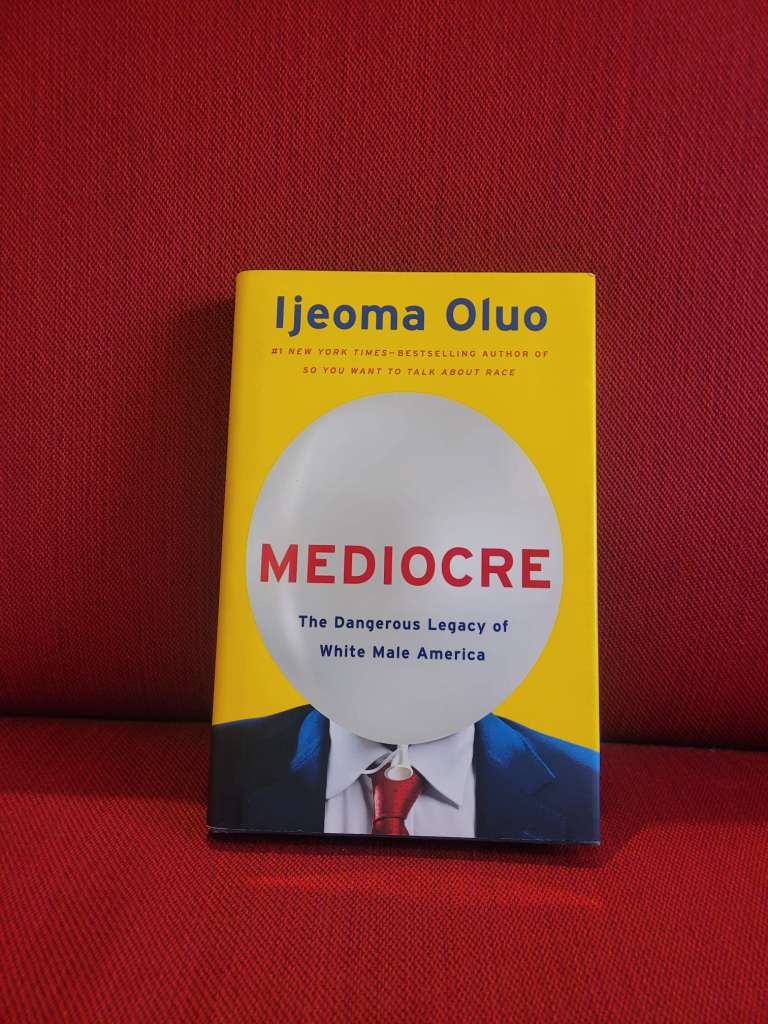 Mediocre : The Dangerous Legacy of White Male Power by Ijeoma Oluo