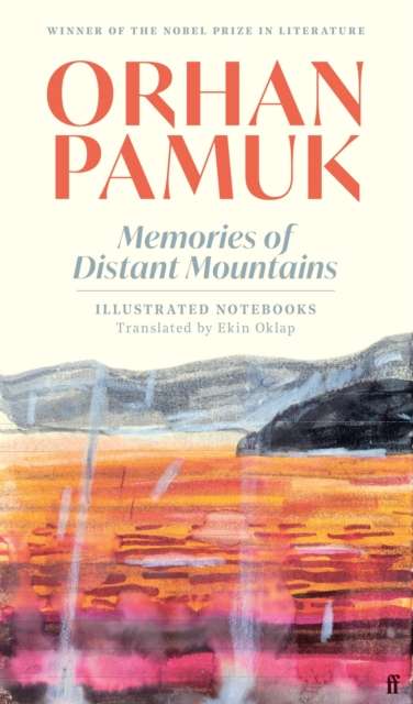 Memories of Distant Mountains : Illustrated Notebooks by Orhan Pamuk