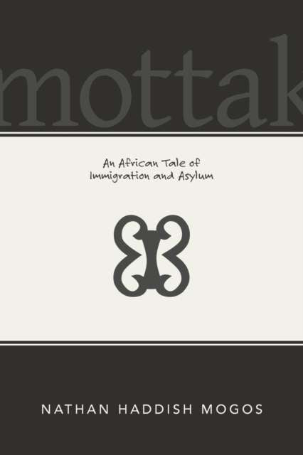 Mottak : An African Tale of Immigration and Asylum by Nathan Mogos