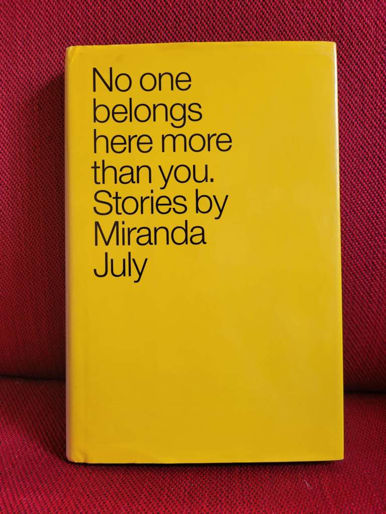 No One Belongs Here More Than You. Stories by Miranda July