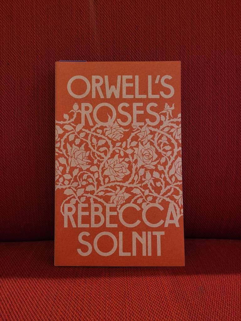 Orwell's Roses by Rebecca Solnit