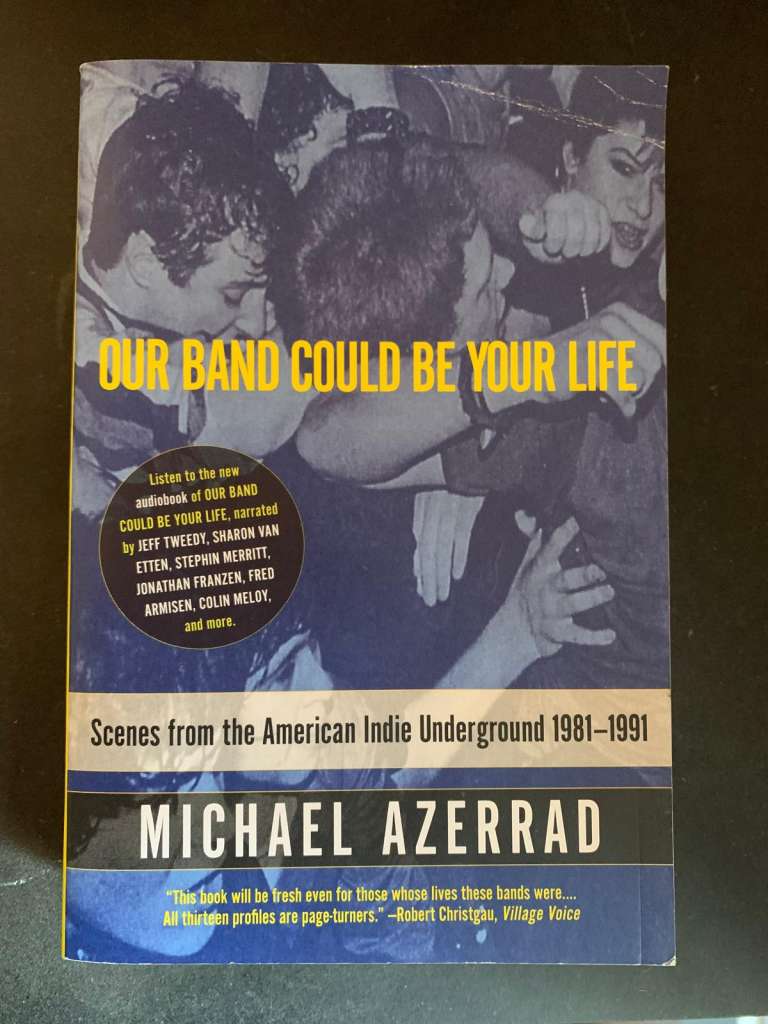 Our Band Could Be Your Life by Michael Azerrad