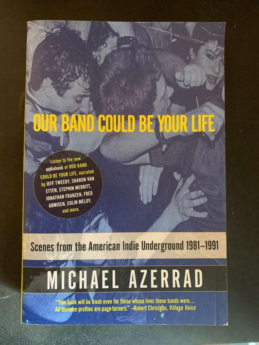 Our Band Could Be Your Life by Michael Azerrad