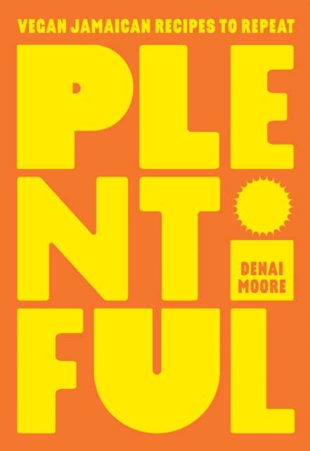 Plentiful : Vegan Jamaican Recipes to Repeat by Denai Moore