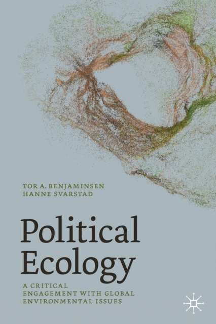 Political Ecology : A Critical Engagement with Global Environmental Issues by Tor A. Benjaminsen , Hanne Svarstad
